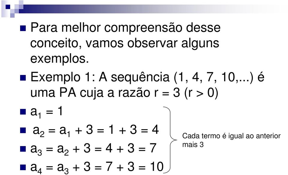 Exemplo : A sequêci (, 4, 7, 0,.