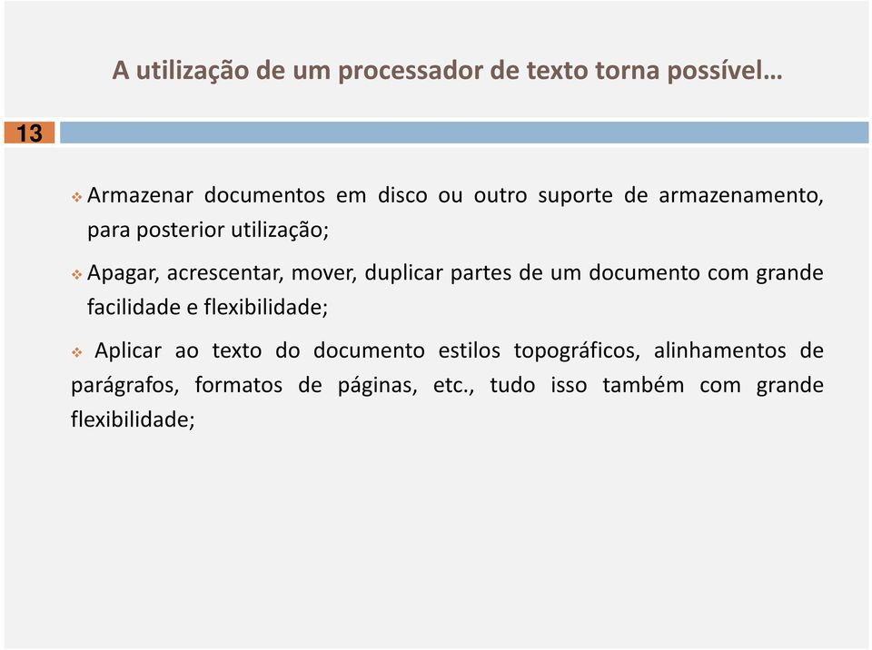 um documento com grande facilidade e flexibilidade; Aplicar ao texto do documento estilos