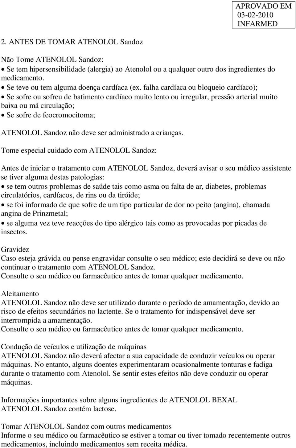 falha cardíaca ou bloqueio cardíaco); Se sofre ou sofreu de batimento cardíaco muito lento ou irregular, pressão arterial muito baixa ou má circulação; Se sofre de feocromocitoma; ATENOLOL Sandoz não