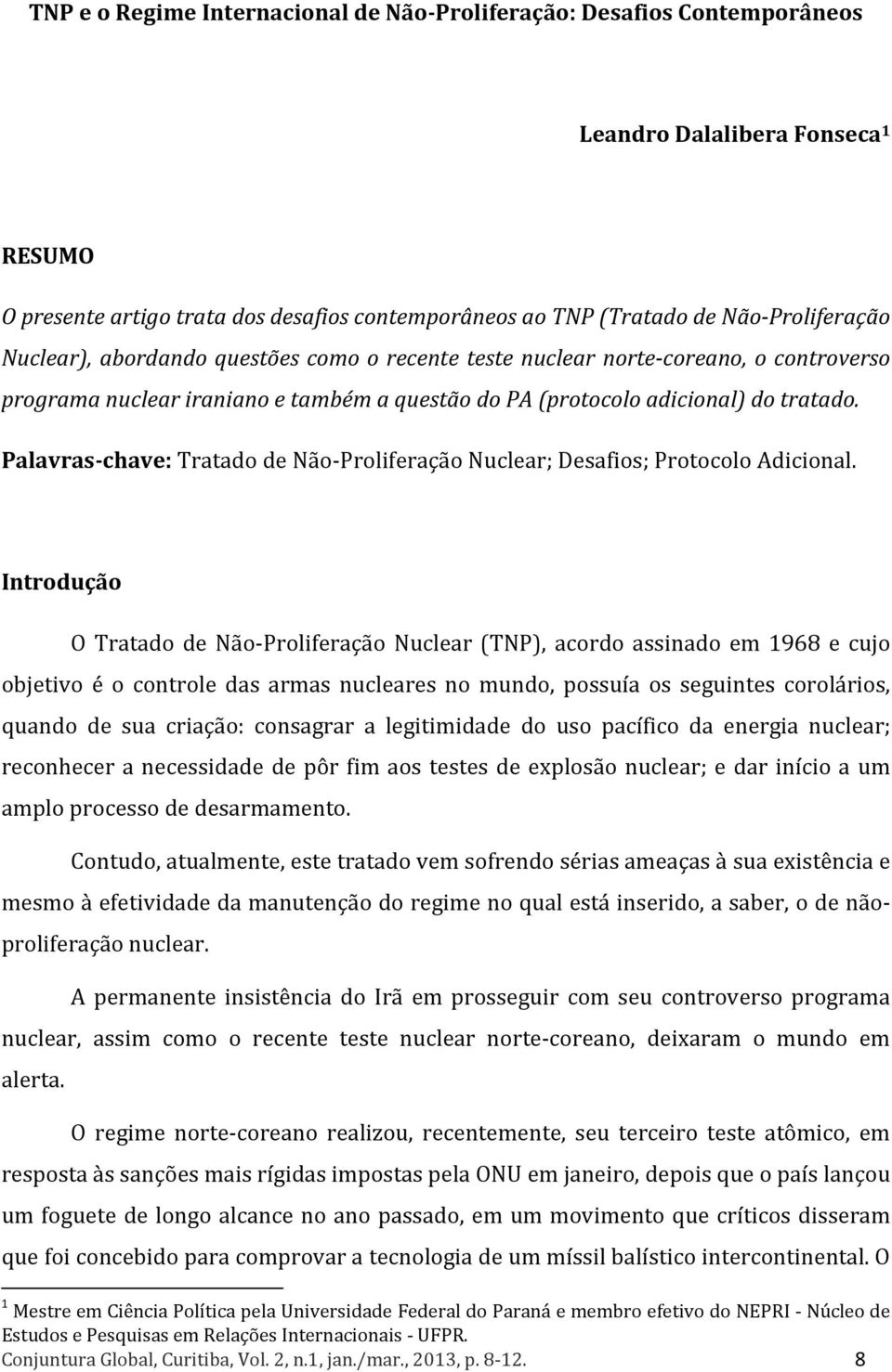 Palavras chave: Tratado de Não Proliferação Nuclear; Desafios; Protocolo Adicional.