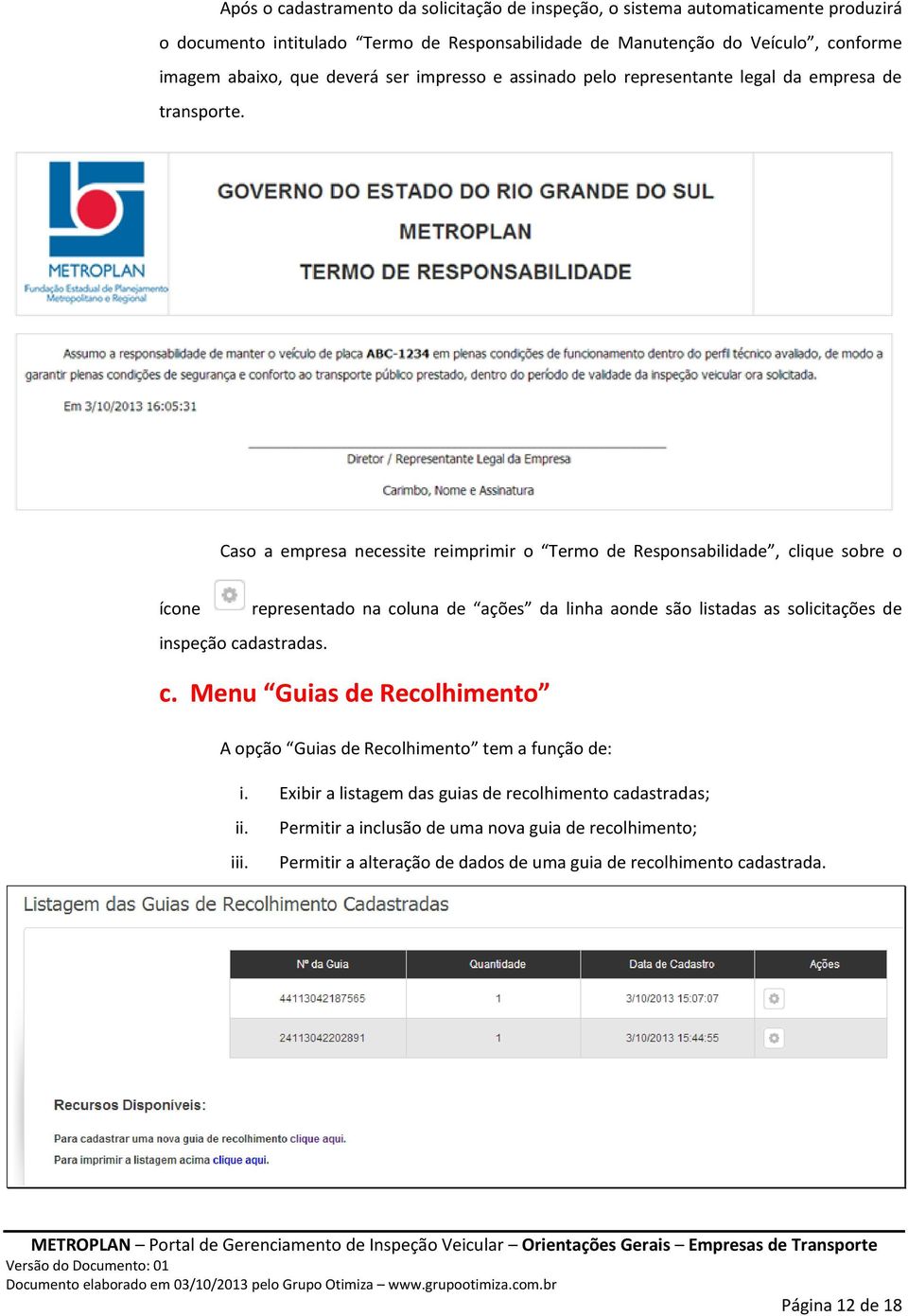 Caso a empresa necessite reimprimir o Termo de Responsabilidade, clique sobre o ícone representado na coluna de ações da linha aonde são listadas as solicitações de inspeção cadastradas.