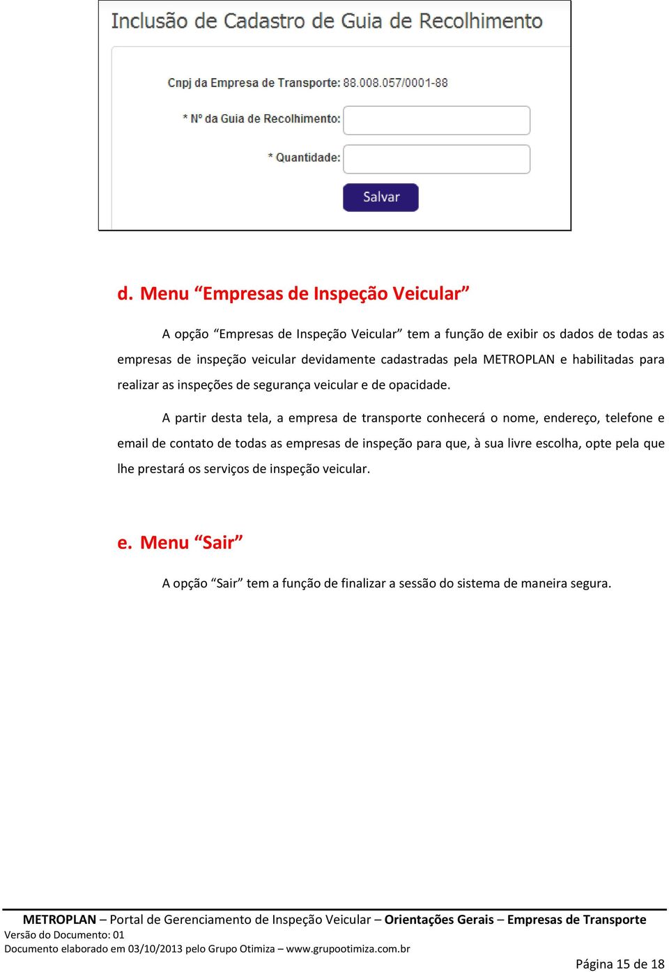 A partir desta tela, a empresa de transporte conhecerá o nome, endereço, telefone e email de contato de todas as empresas de inspeção para que, à sua