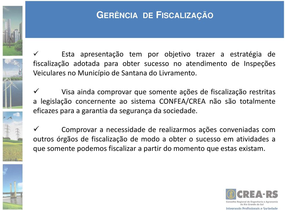 Visa ainda comprovar que somente ações de fiscalização restritas a legislação concernente ao sistema CONFEA/CREA não são totalmente eficazes