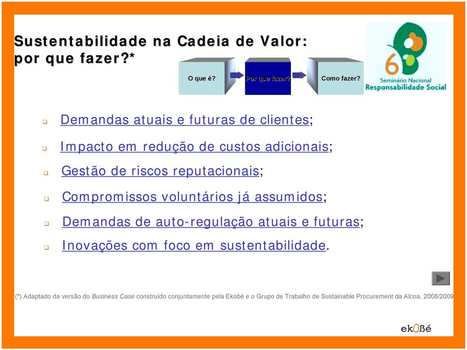 Compromissos voluntários já assumidos; " Demandas de auto-regulação atuais e futuras; " Inovações com foco em