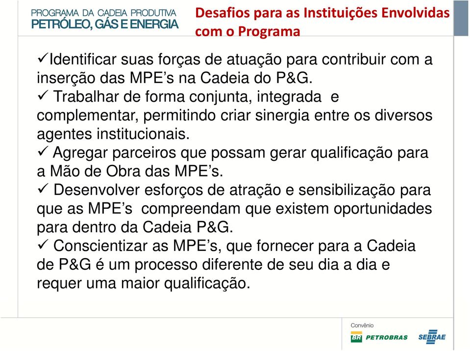 Agregar parceiros que possam gerar qualificação para a Mão de Obra das MPE s.