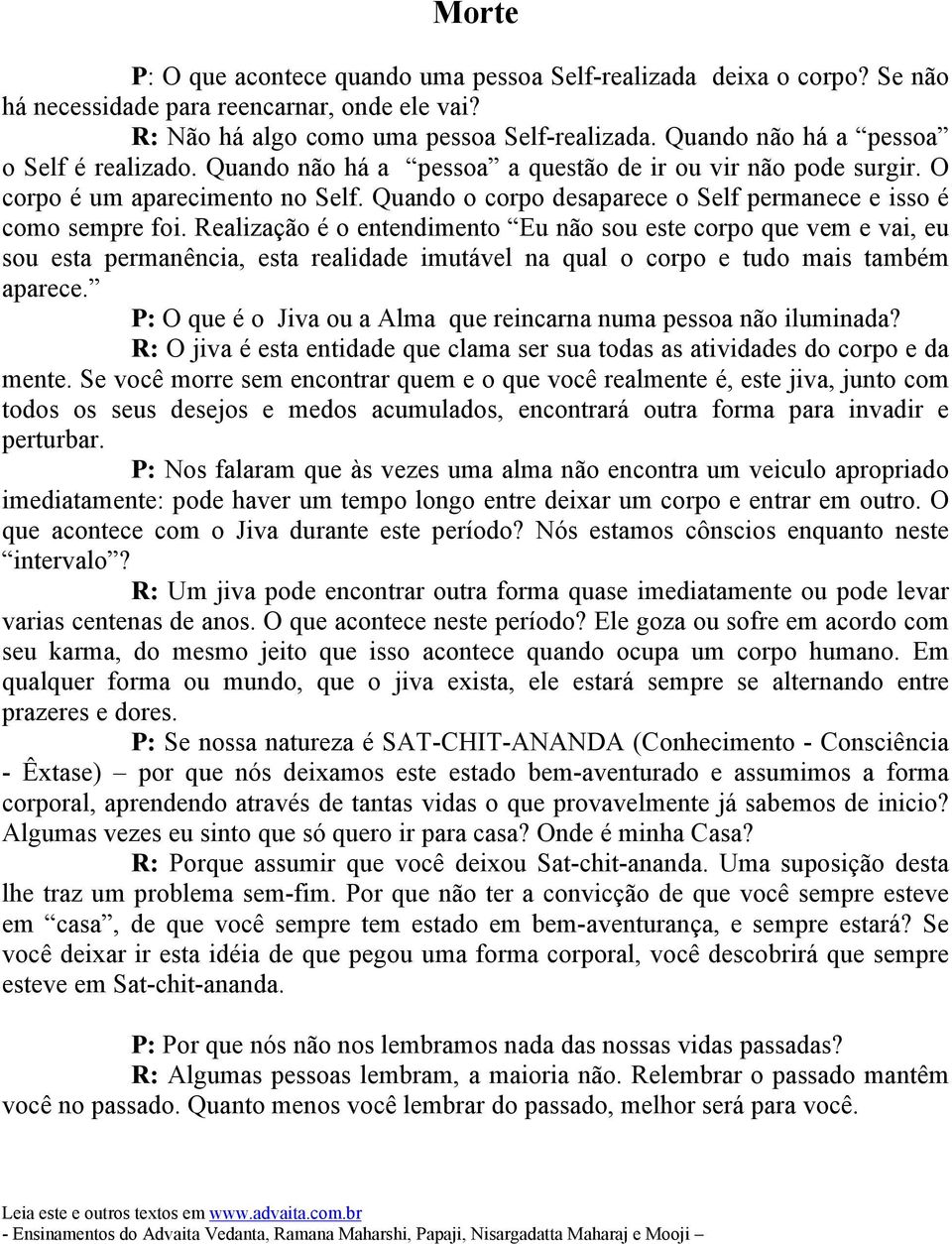 Quando o corpo desaparece o Self permanece e isso é como sempre foi.