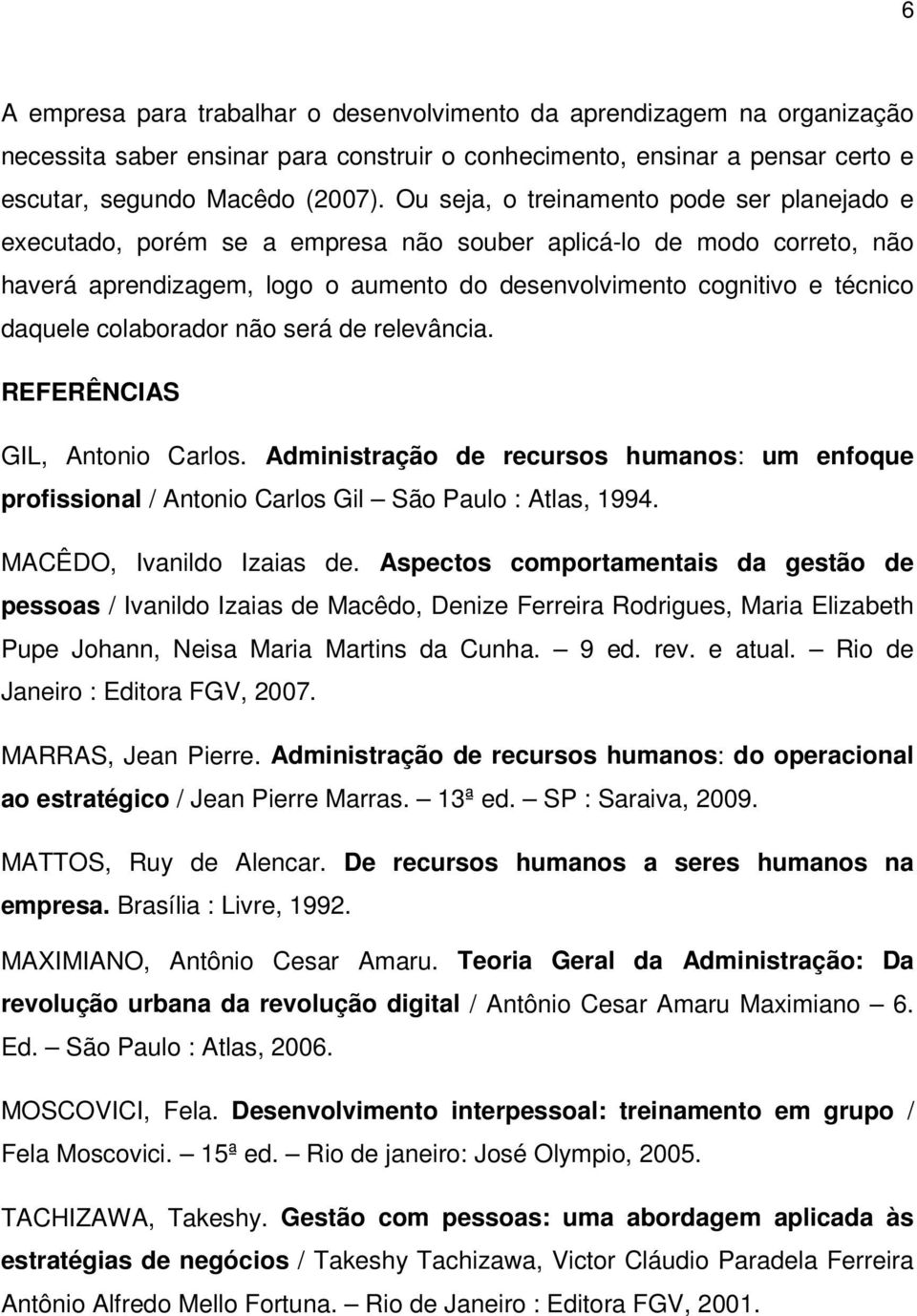 colaborador não será de relevância. REFERÊNCIAS GIL, Antonio Carlos. Administração de recursos humanos: um enfoque profissional / Antonio Carlos Gil São Paulo : Atlas, 1994.