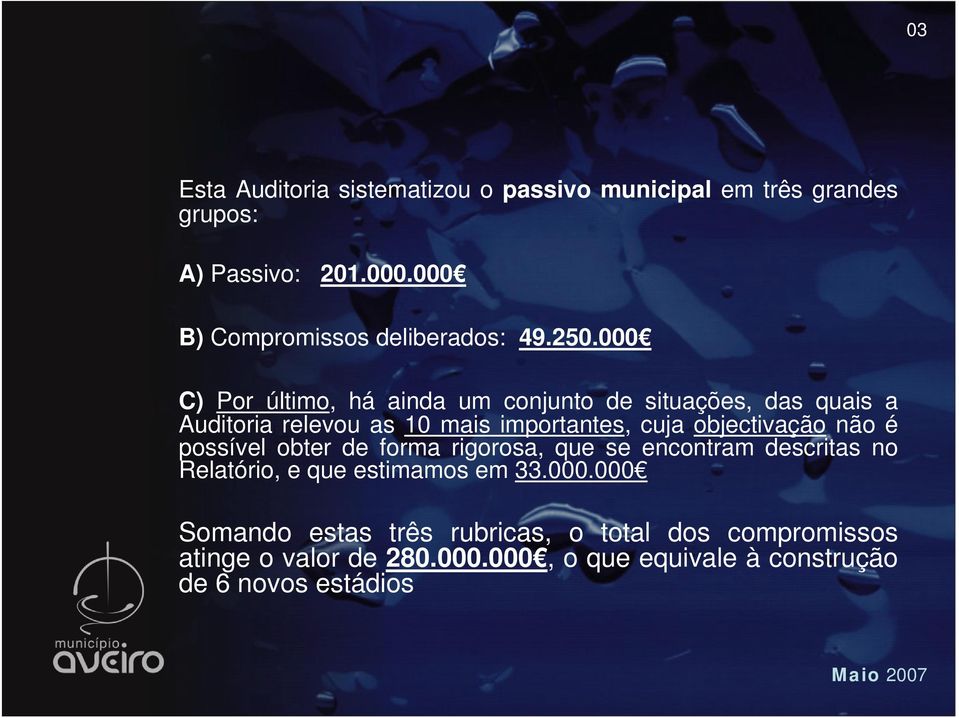 000 C) Por último, há ainda um conjunto de situações, das quais a Auditoria relevou as 10 mais importantes, cuja objectivação