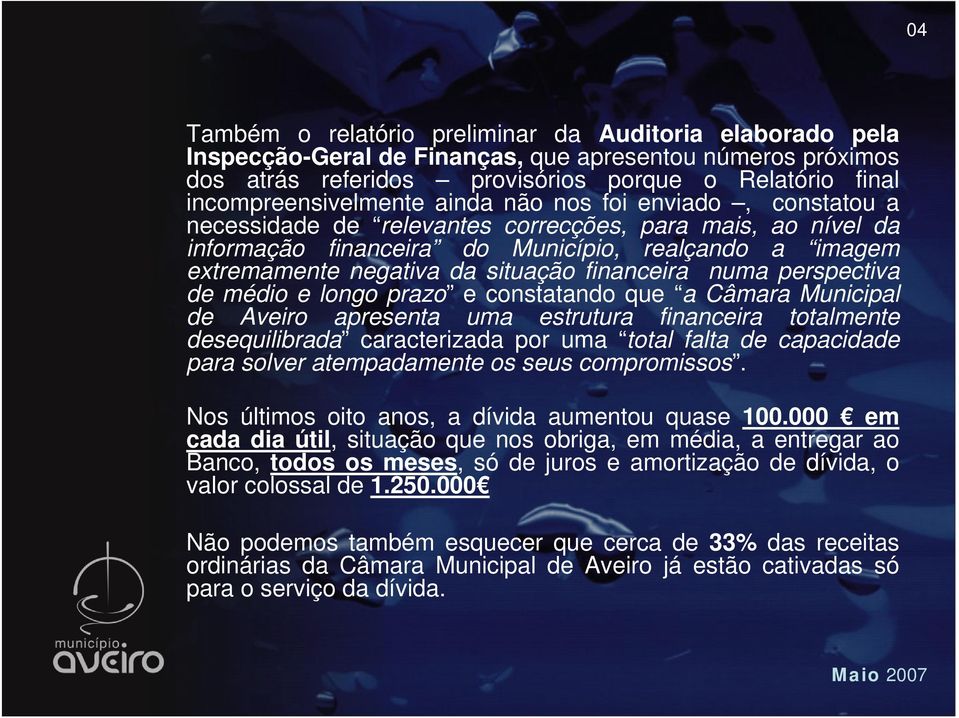 numa perspectiva de médio e longo prazo e constatando que a Câmara Municipal de Aveiro apresenta uma estrutura financeira totalmente desequilibrada caracterizada por uma total falta de capacidade