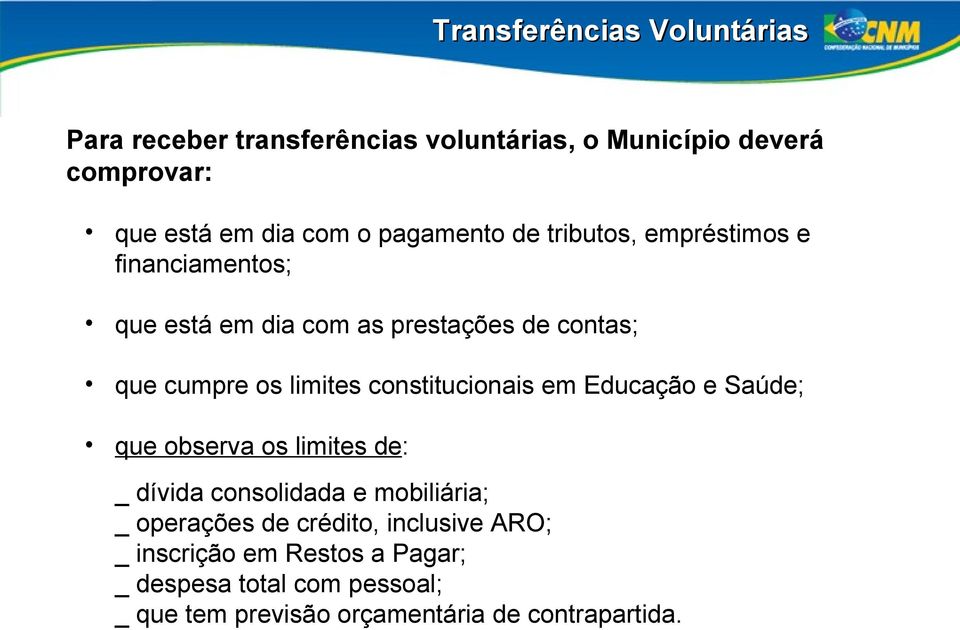 constitucionais em Educação e Saúde; que observa os limites de: _ dívida consolidada e mobiliária; _ operações de