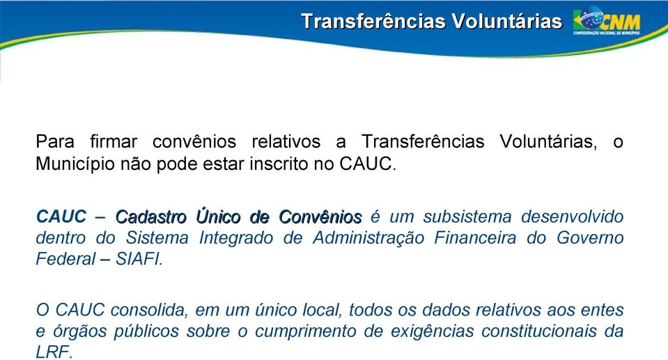CAUC Cadastro Único de Convênios é um subsistema desenvolvido dentro do Sistema Integrado de Administração