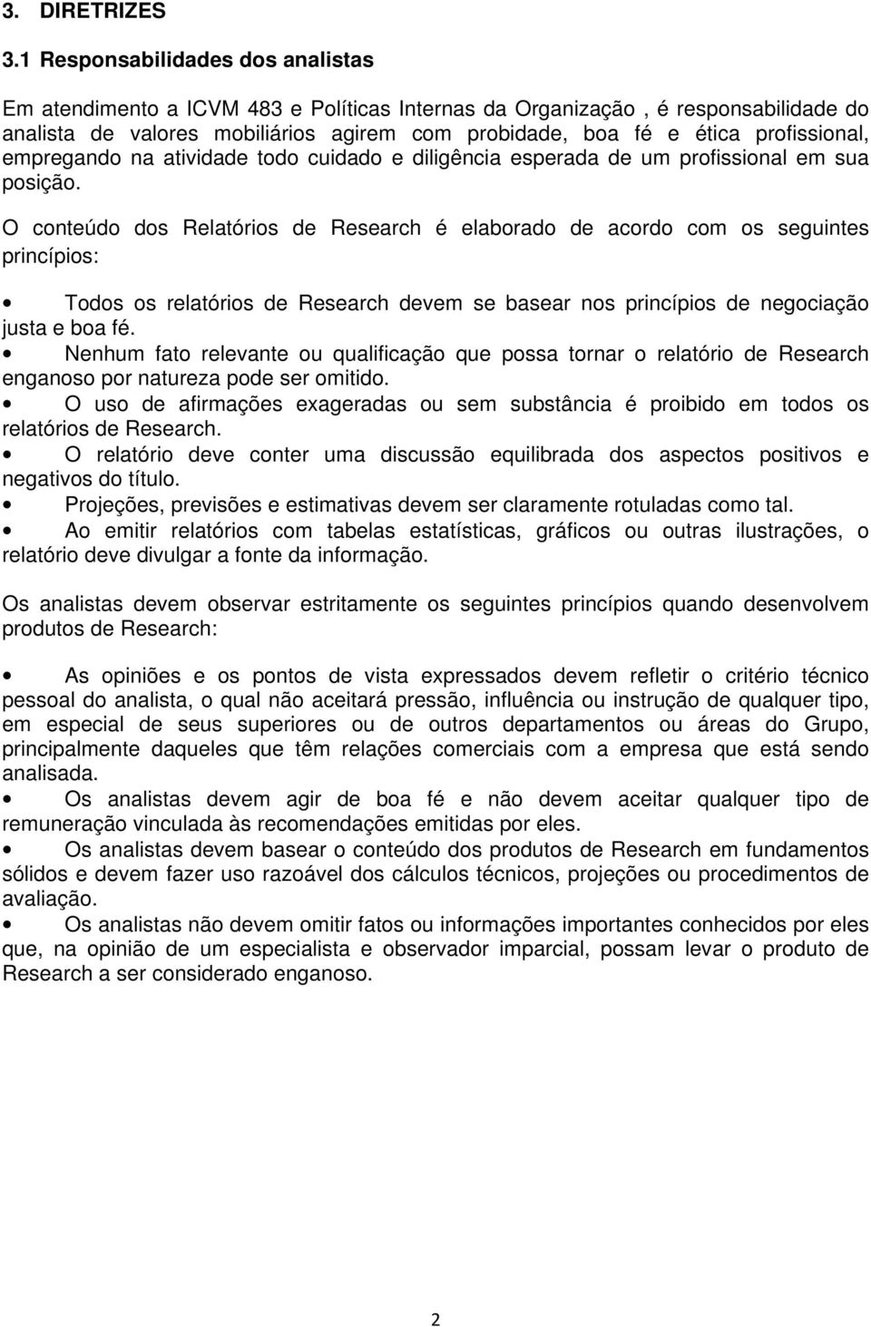 profissional, empregando na atividade todo cuidado e diligência esperada de um profissional em sua posição.