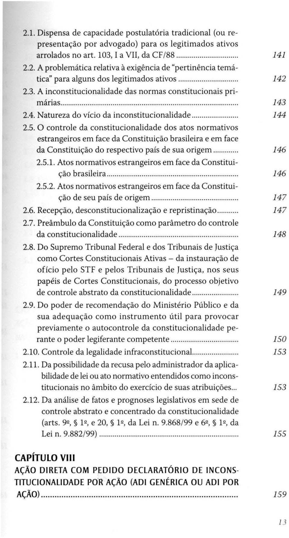 O controle da constitucionalidade dos atos normativos estrangeiros em face da Constituição brasileira e em face da Constituição do respectivo país de sua origem... 14