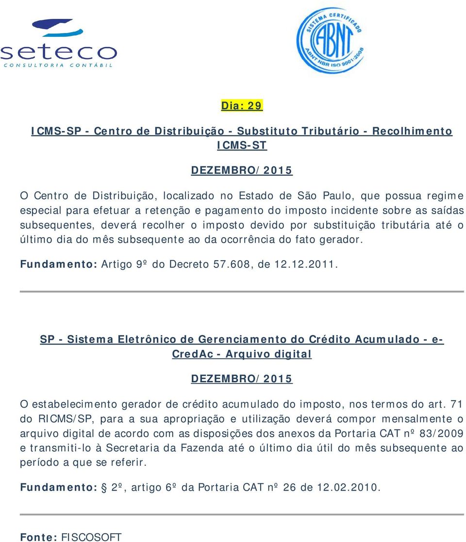 Fundamento: Artigo 9º do Decreto 57.608, de 12.12.2011.