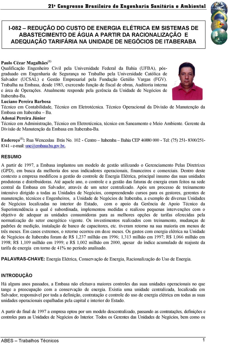 Fundação Getúlio Vargas (FGV). Trabalha na Embasa, desde 1983, exercendo função de fiscal de obras, Auditoria interna e área de Operações.