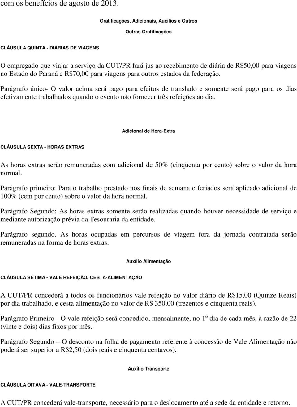 viagens no Estado do Paraná e R$70,00 para viagens para outros estados da federação.