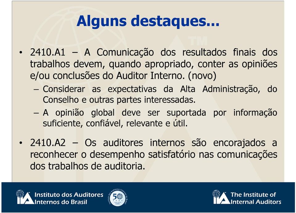 (novo) Considerar as expectativas da Alta Administração, do Conselho e outras partes interessadas.