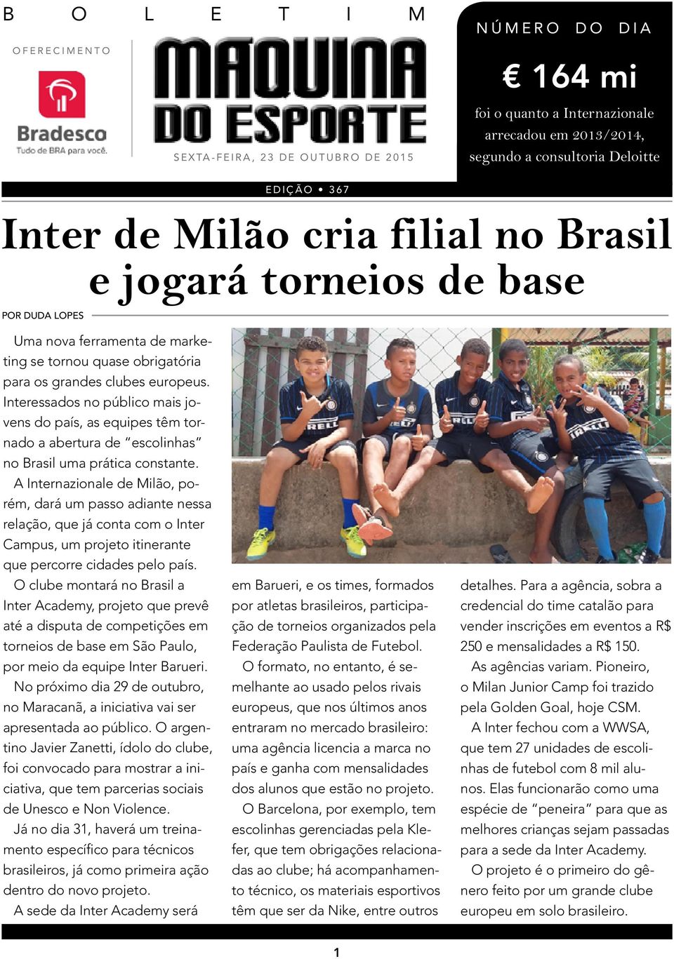Interessados no público mais jovens do país, as equipes têm tornado a abertura de escolinhas no Brasil uma prática constante.