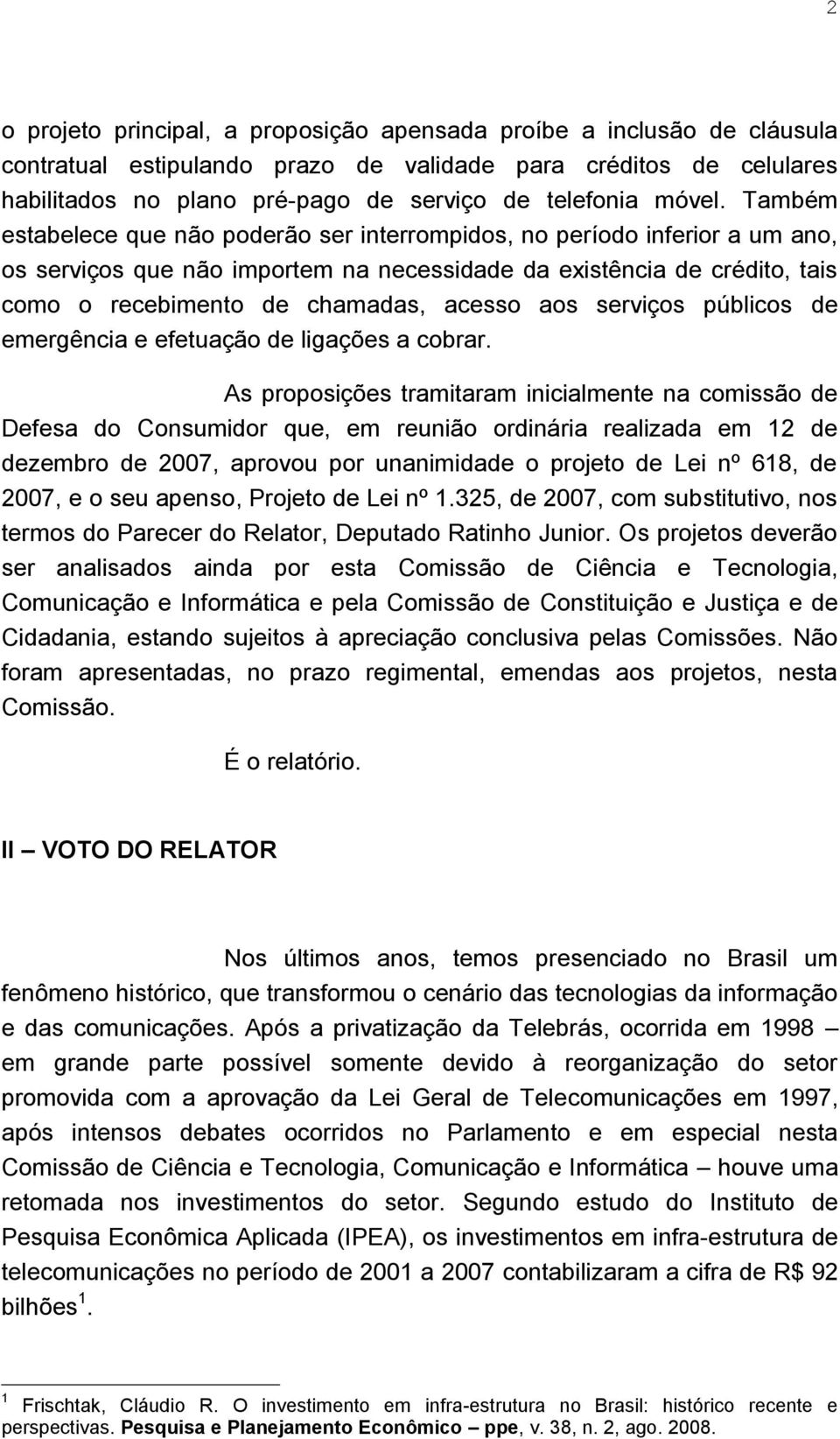 Também estabelece que não poderão ser interrompidos, no período inferior a um ano, os serviços que não importem na necessidade da existência de crédito, tais como o recebimento de chamadas, acesso