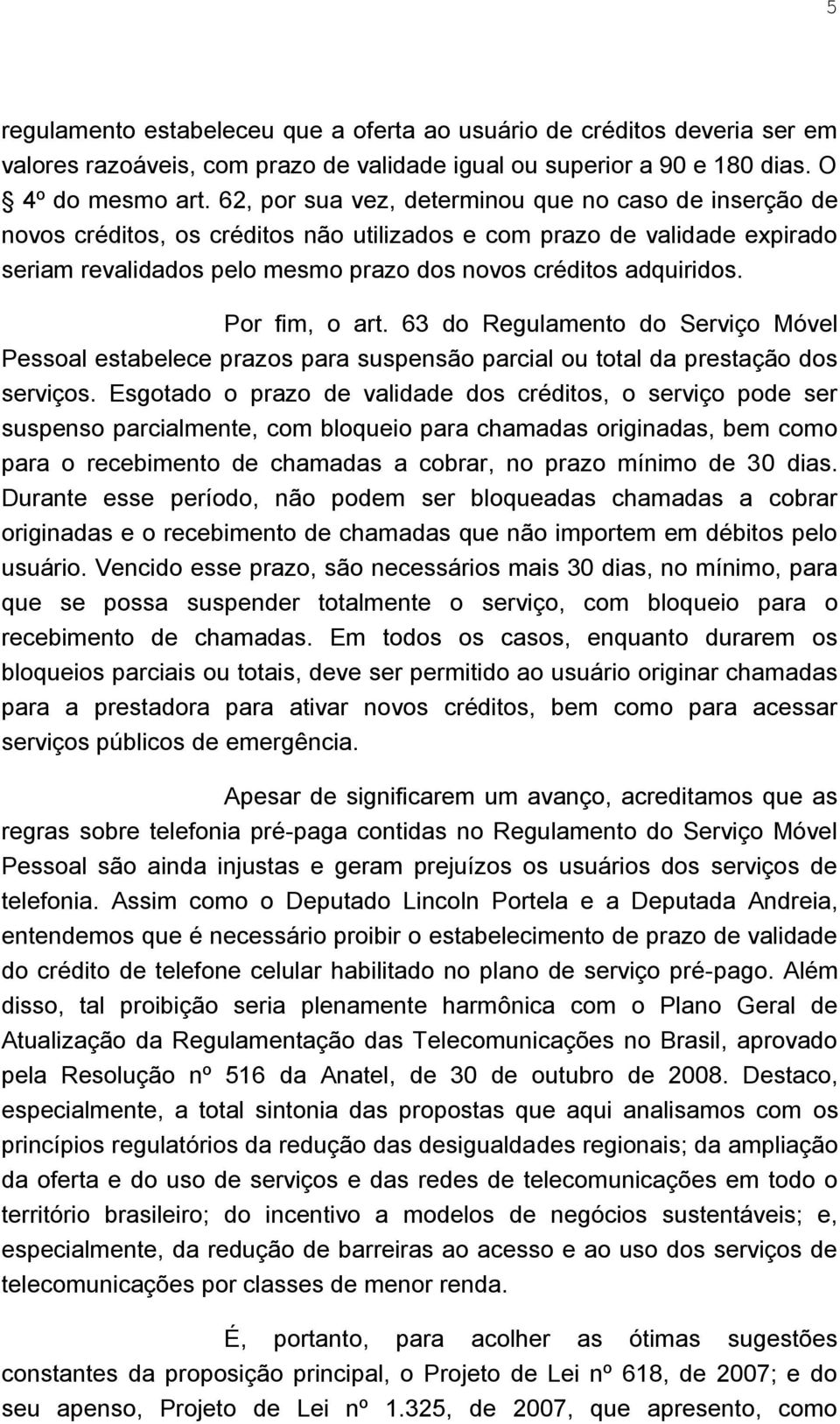 Por fim, o art. 63 do Regulamento do Serviço Móvel Pessoal estabelece prazos para suspensão parcial ou total da prestação dos serviços.