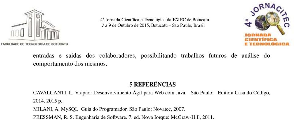 Vraptor: Desenvolvimento Ágil para Web com Java. São Paulo: Editora Casa do Código, 2014.