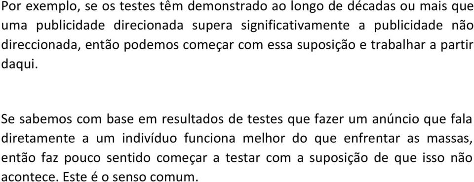 Se sabemos com base em resultados de testes que fazer um anúncio que fala diretamente a um indivíduo funciona melhor do