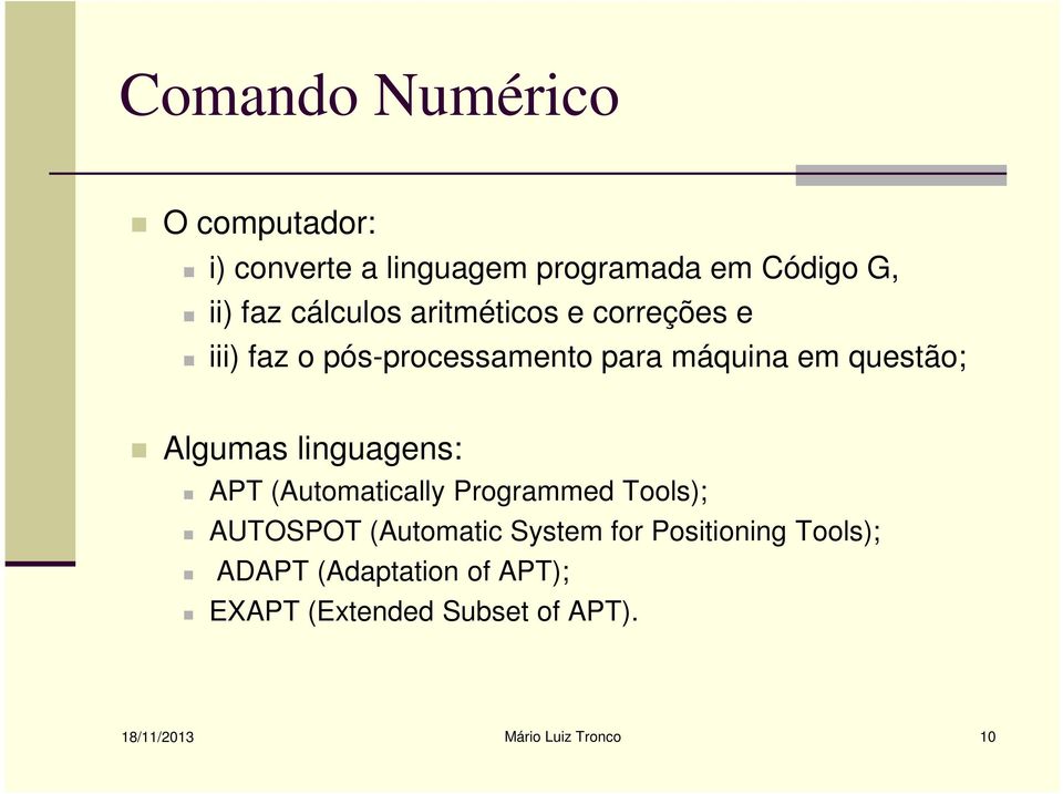 linguagens: APT (Automatically Programmed Tools); AUTOSPOT (Automatic System for