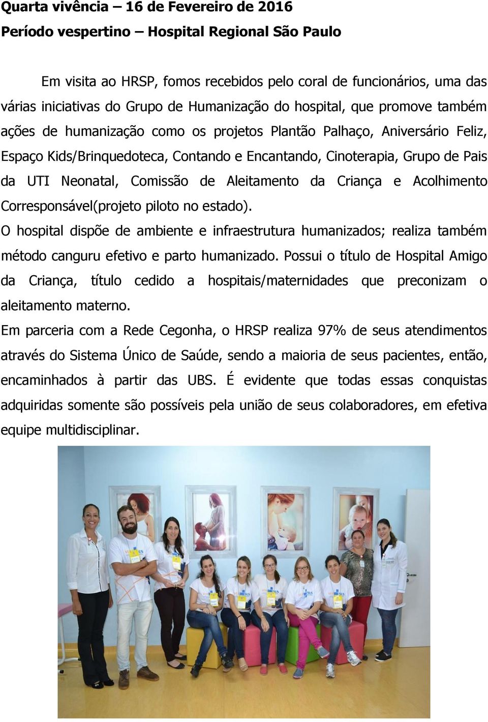 UTI Neonatal, Comissão de Aleitamento da Criança e Acolhimento Corresponsável(projeto piloto no estado).