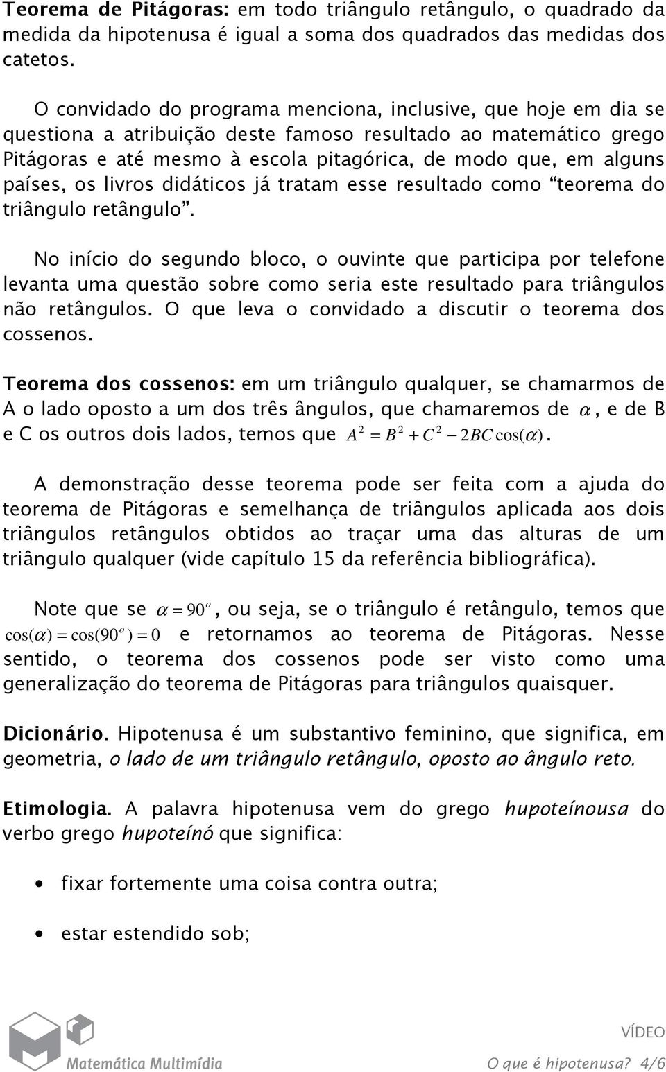 países, os livros didáticos já tratam esse resultado como teorema do triângulo retângulo.