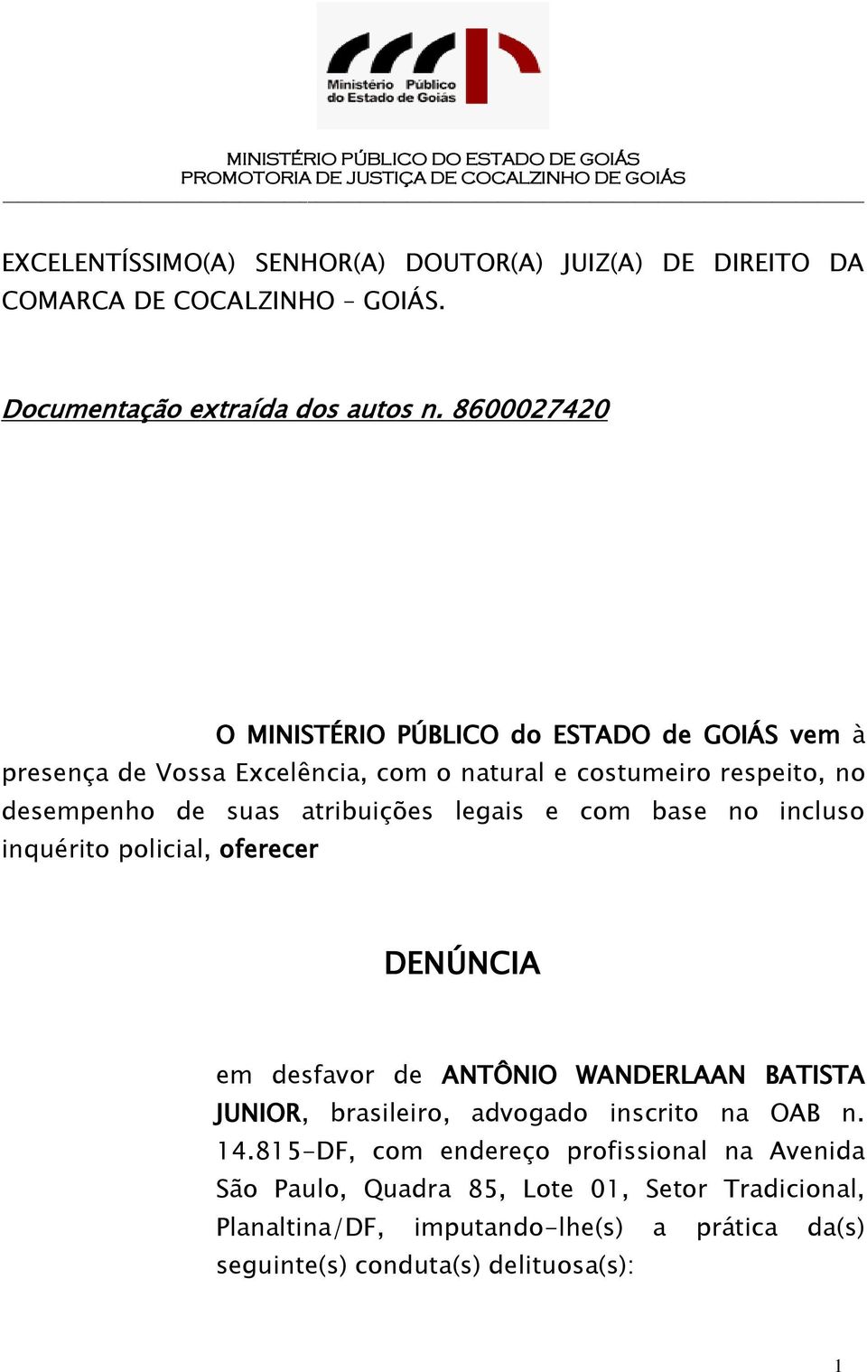 atribuições legais e com base no incluso inquérito policial, oferecer DENÚNCIA em desfavor de ANTÔNIO WANDERLAAN BATISTA JUNIOR, brasileiro, advogado