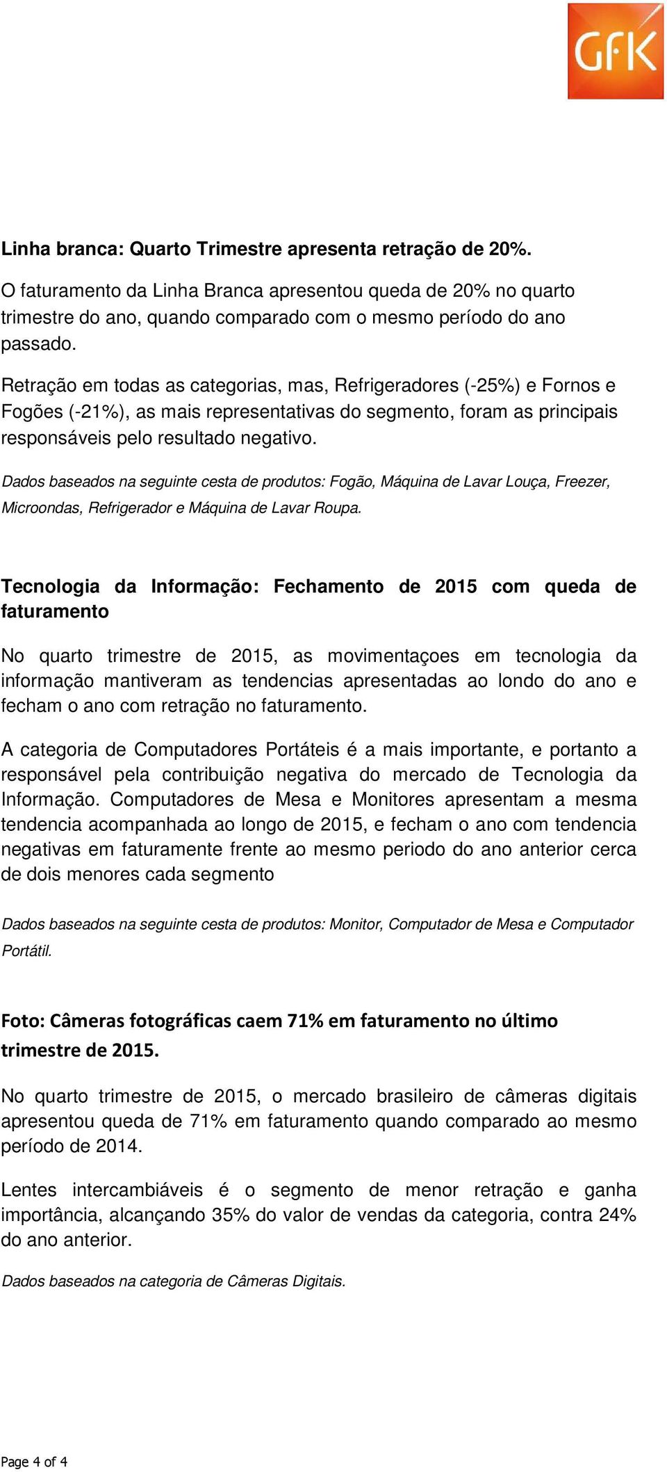 Dados baseados na seguinte cesta de produtos: Fogão, Máquina de Lavar Louça, Freezer, Microondas, Refrigerador e Máquina de Lavar Roupa.