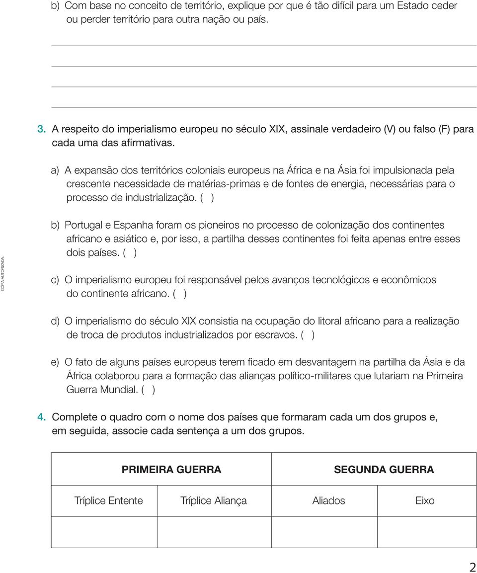 a) A expansão dos territórios coloniais europeus na África e na Ásia foi impulsionada pela crescente necessidade de matérias-primas e de fontes de energia, necessárias para o processo de