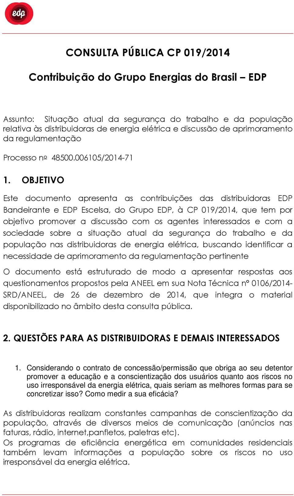 OBJETIVO Este documento apresenta as contribuições das distribuidoras EDP Bandeirante e EDP Escelsa, do Grupo EDP, à CP 019/2014, que tem por objetivo promover a discussão com os agentes interessados