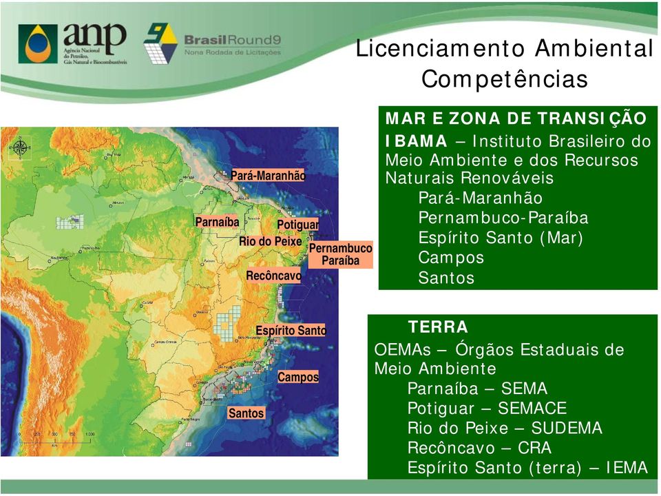 Pará-Maranhão Pernambuco-Paraíba Espírito Santo (Mar) Campos Santos Santos Espírito Santo Campos TERRA OEMAs