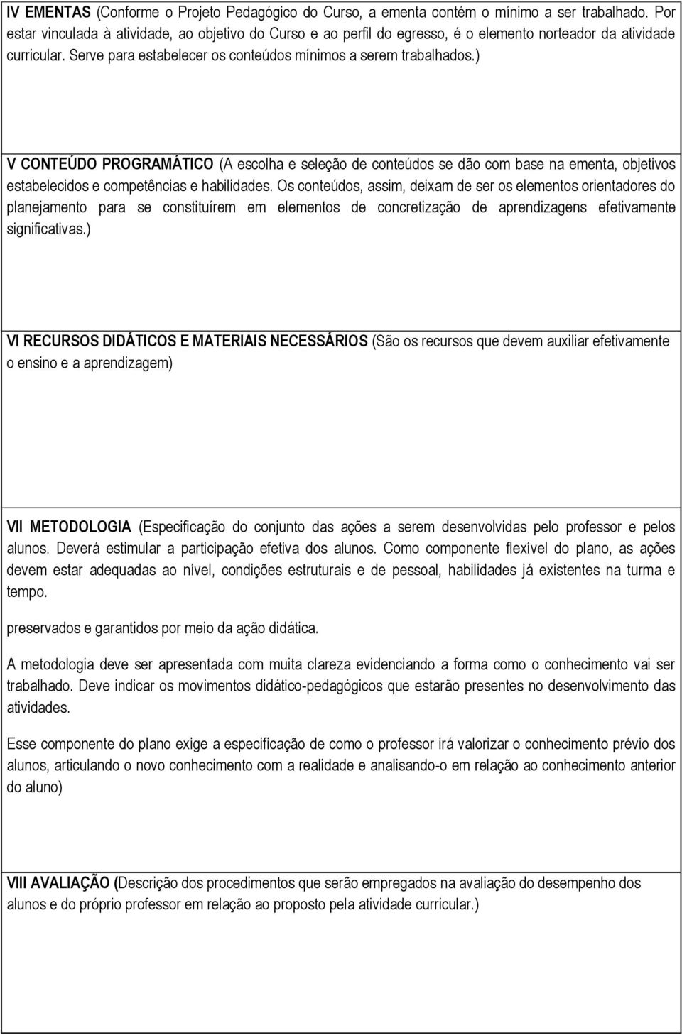 ) V CONTEÚDO PROGRAMÁTICO (A escolha e seleção de conteúdos se dão com base na ementa, objetivos estabelecidos e competências e habilidades.