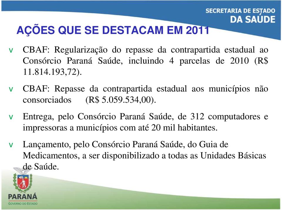 v CBAF: Repasse da contrapartida estadual aos municípios não consorciados (R$ 5.059.534,00).
