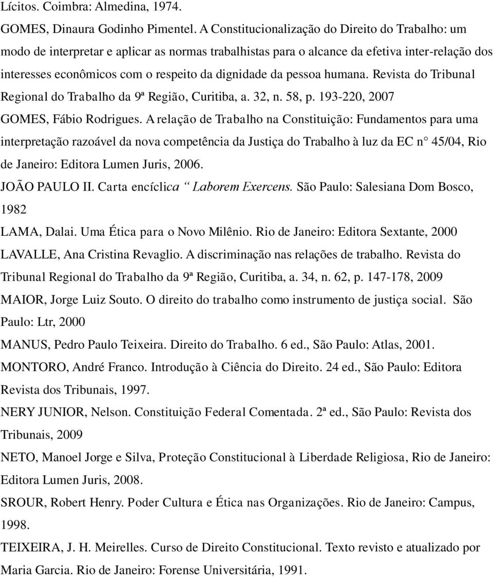 pessoa humana. Revista do Tribunal Regional do Trabalho da 9ª Região, Curitiba, a. 32, n. 58, p. 193-220, 2007 GOMES, Fábio Rodrigues.