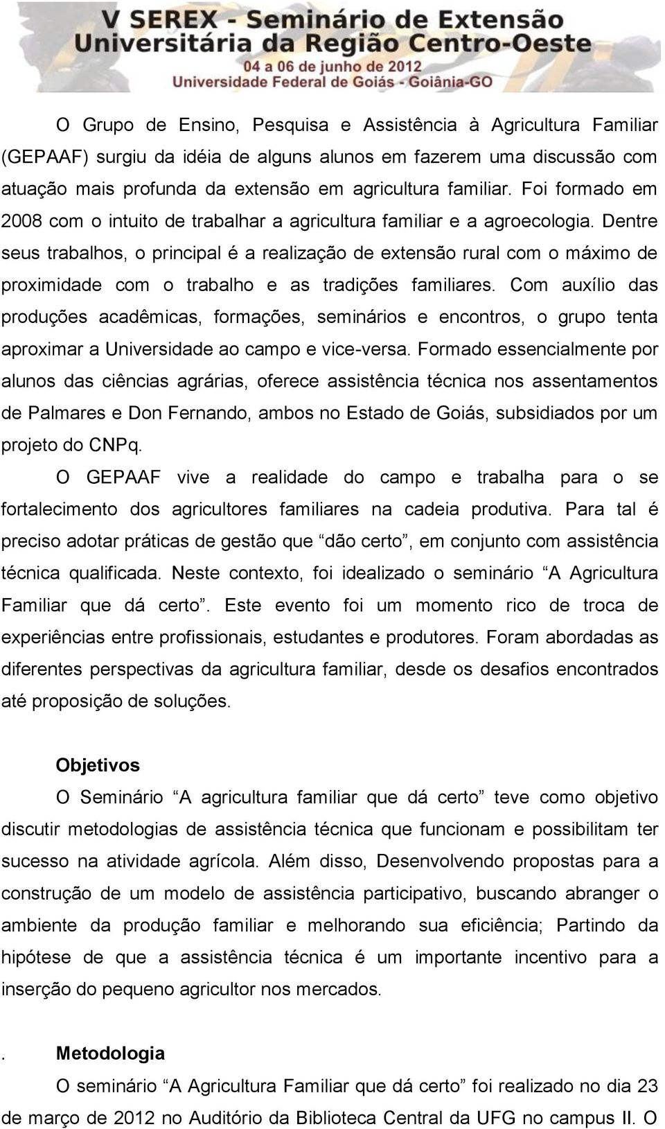 Dentre seus trabalhos, o principal é a realização de extensão rural com o máximo de proximidade com o trabalho e as tradições familiares.