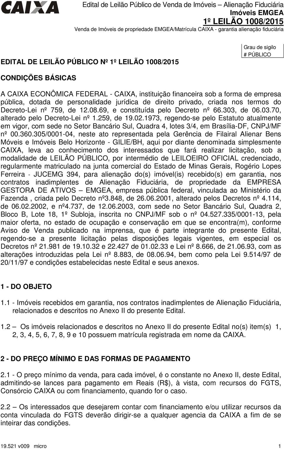 1973, regendo-se pelo Estatuto atualmente em vigor, com sede no Setor Bancário Sul, Quadra 4, lotes 3/4, em Brasília-DF, CNPJ/MF nº 00.360.
