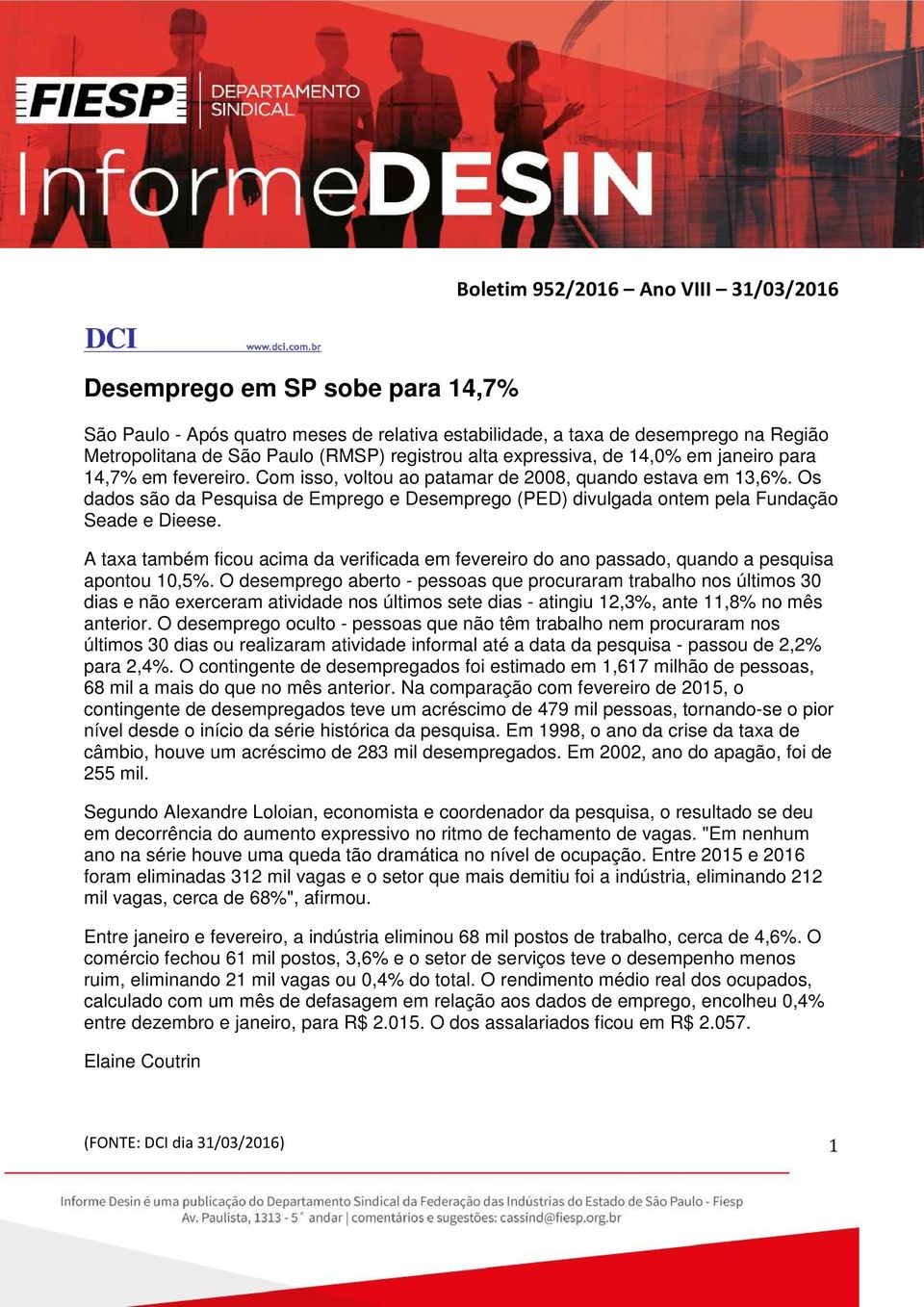 Os dados são da Pesquisa de Emprego e Desemprego (PED) divulgada ontem pela Fundação Seade e Dieese.