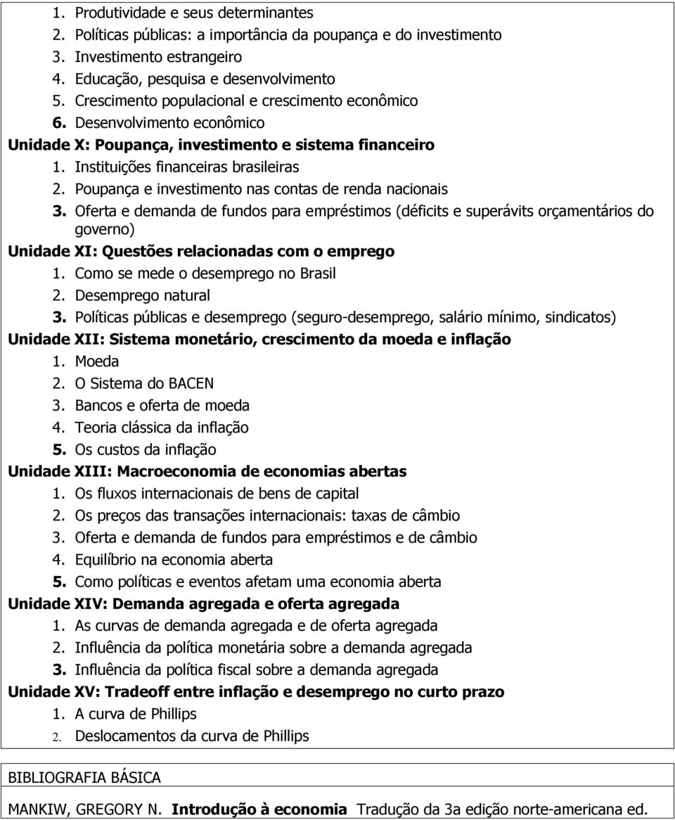 Poupança e investimento nas contas de renda nacionais 3. Oferta e demanda de fundos para empréstimos (déficits e superávits orçamentários do governo) Unidade XI: Questões relacionadas com o emprego 1.