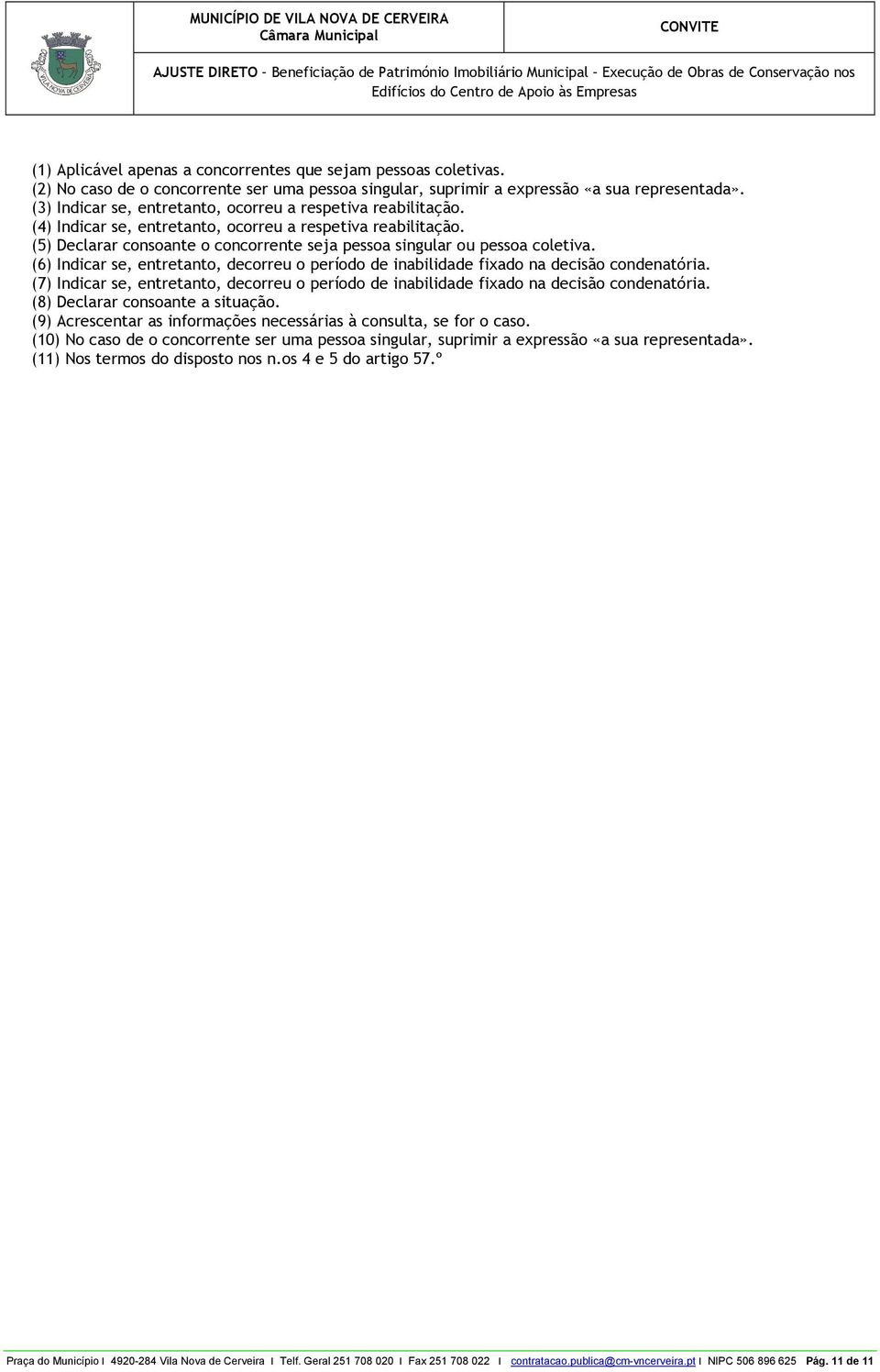 (5) Declarar consoante o concorrente seja pessoa singular ou pessoa coletiva. (6) Indicar se, entretanto, decorreu o período de inabilidade fixado na decisão condenatória.