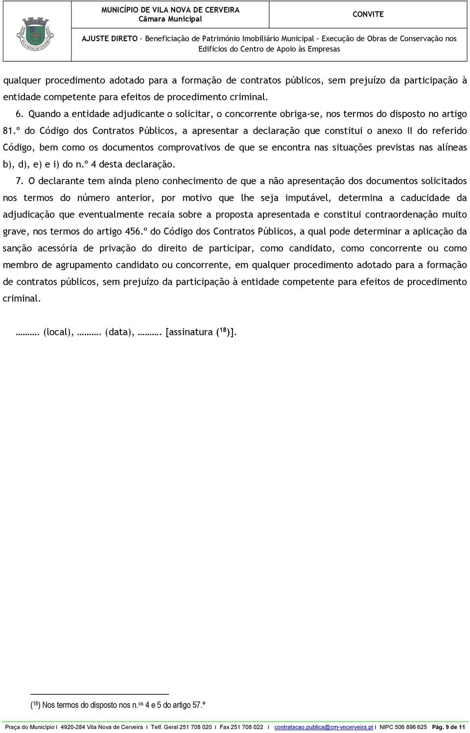 º do Código dos Contratos Públicos, a apresentar a declaração que constitui o anexo II do referido Código, bem como os documentos comprovativos de que se encontra nas situações previstas nas alíneas