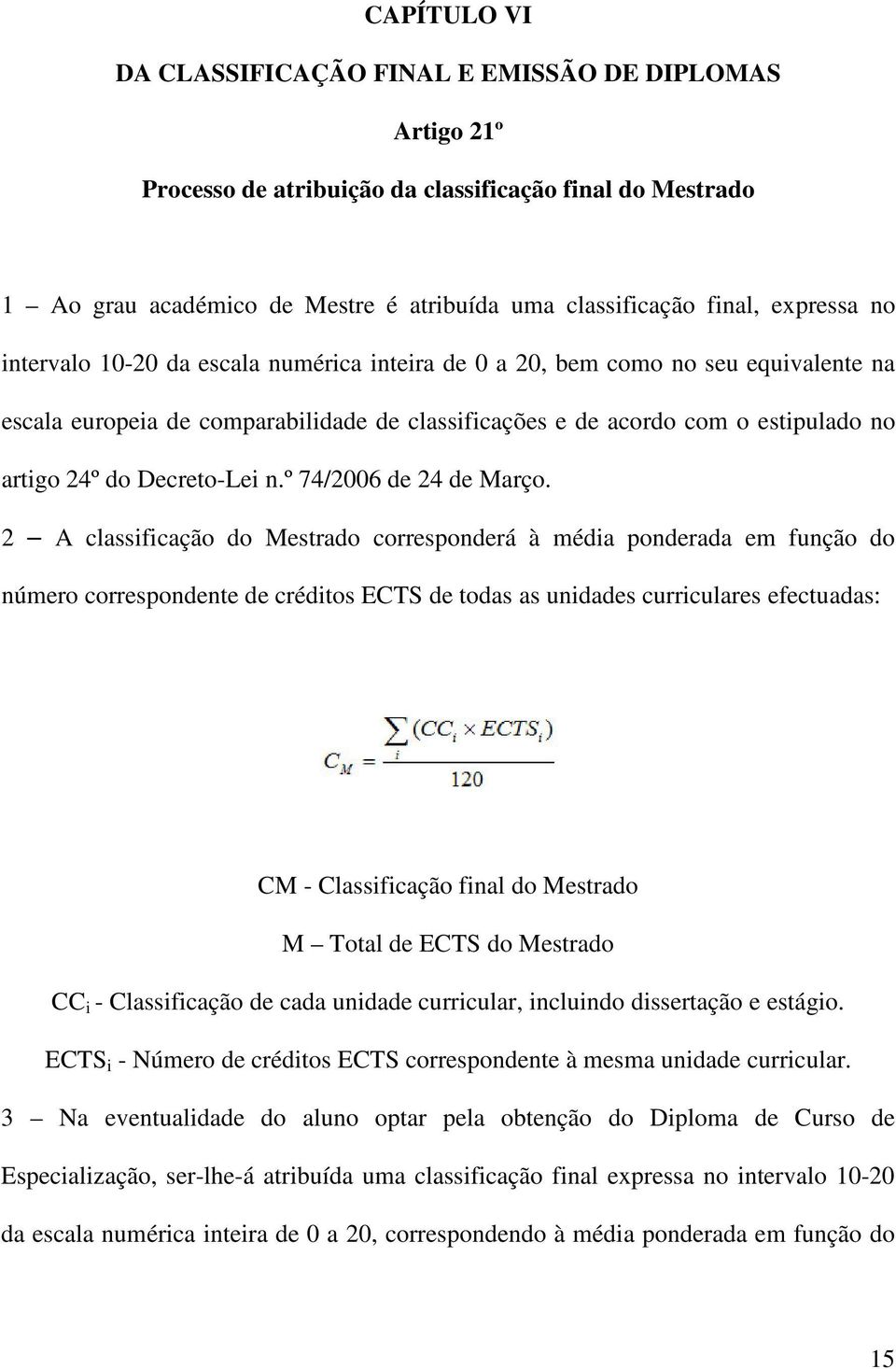 Decreto-Lei n.º 7/2006 de 2 de Março.