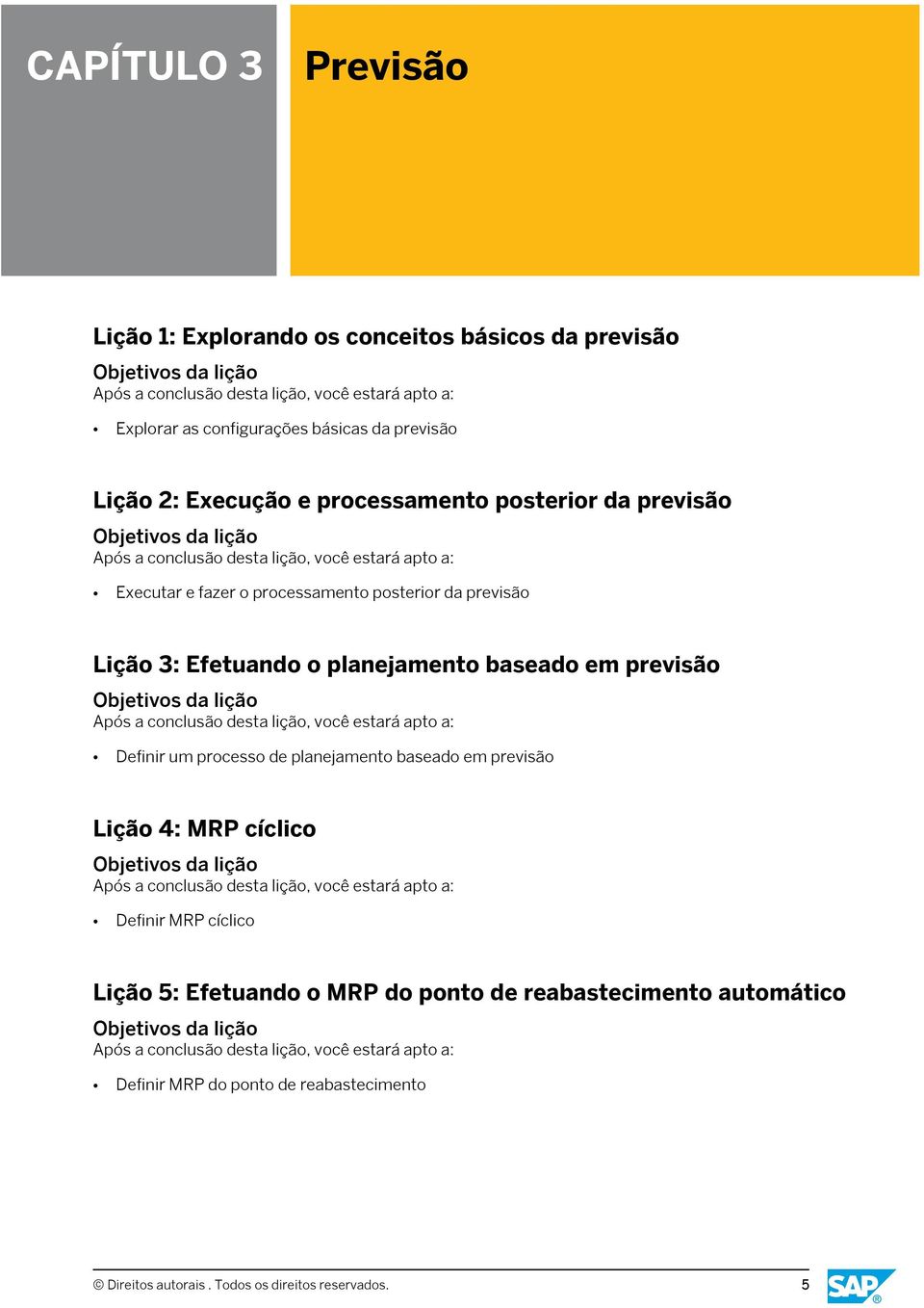 planejamento baseado em previsão Definir um processo de planejamento baseado em previsão Lição 4: MRP cíclico Definir MRP cíclico