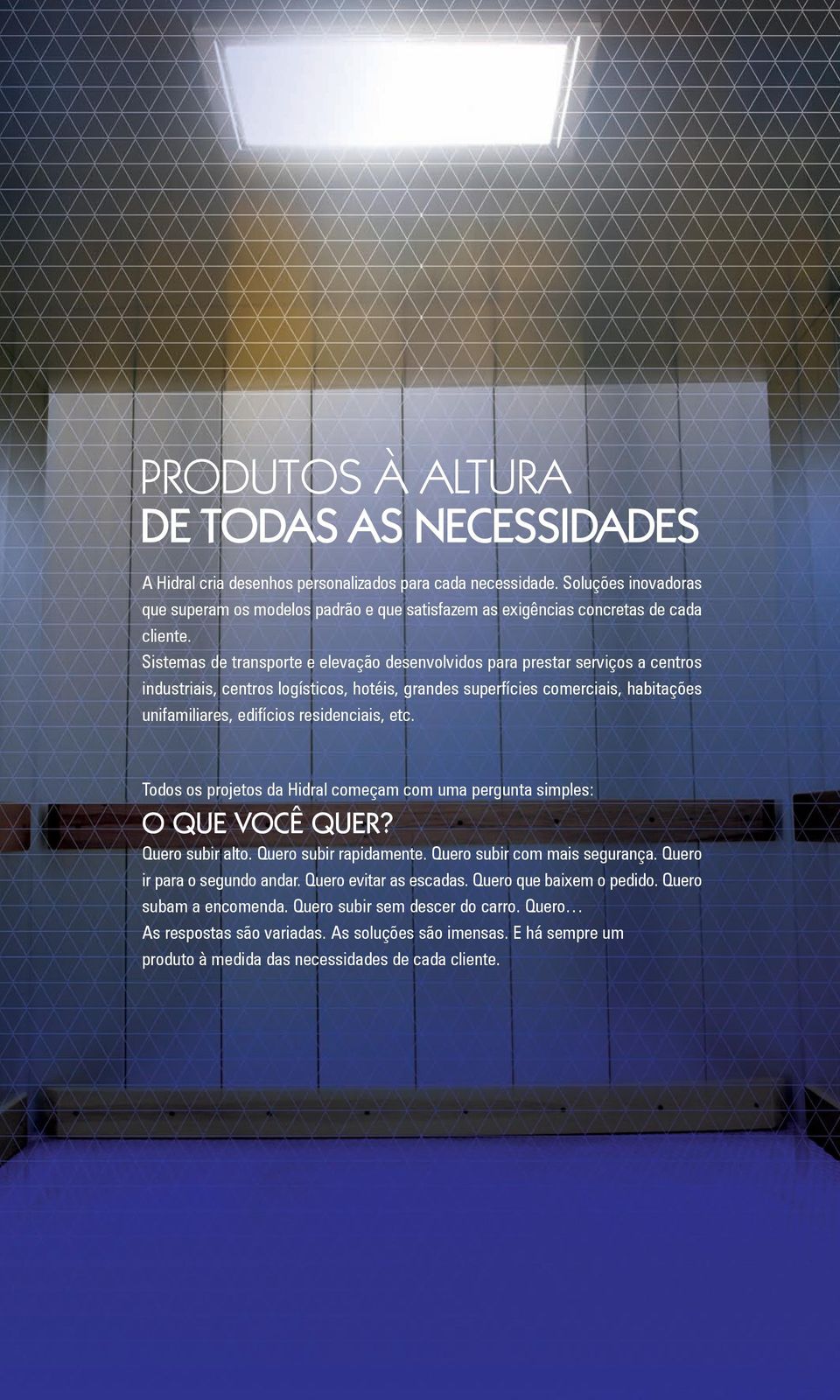 Sistemas de transporte e elevação desenvolvidos para prestar serviços a centros industriais, centros logísticos, hotéis, grandes superfícies comerciais, habitações unifamiliares, edifícios