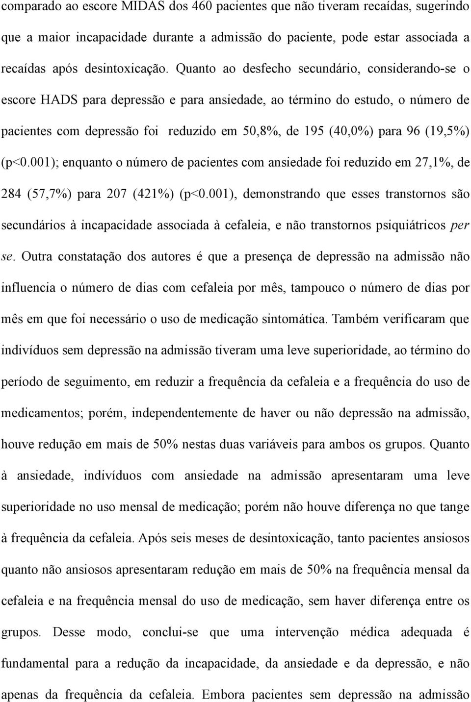 (19,5%) (p<0.001); enquanto o número de pacientes com ansiedade foi reduzido em 27,1%, de 284 (57,7%) para 207 (421%) (p<0.