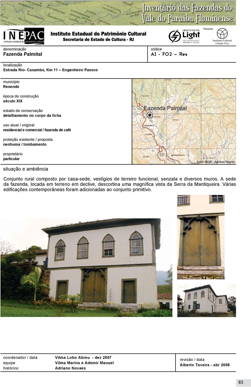 IBGE - Agulhas Negras Conjunto rural composto por casa-sede, vestígios de terreiro funcional, senzala e diversos muros.
