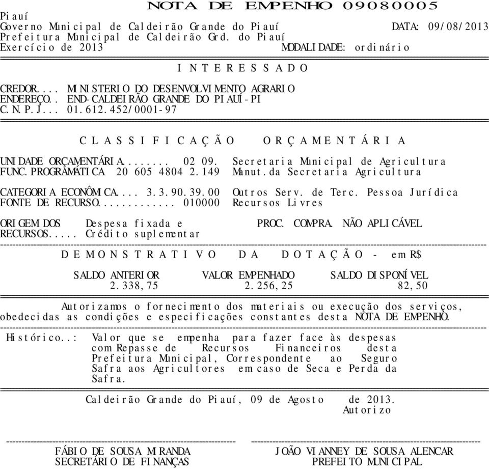 Secretaria Municipal de Agricultura FUNC.PROGRAMÁTICA 20 605 4804 2.149 Manut.da Secretaria Agricultura CATEGORIA ECONÔMICA... 3.3.90.39.00 Outros Serv. de Terc.