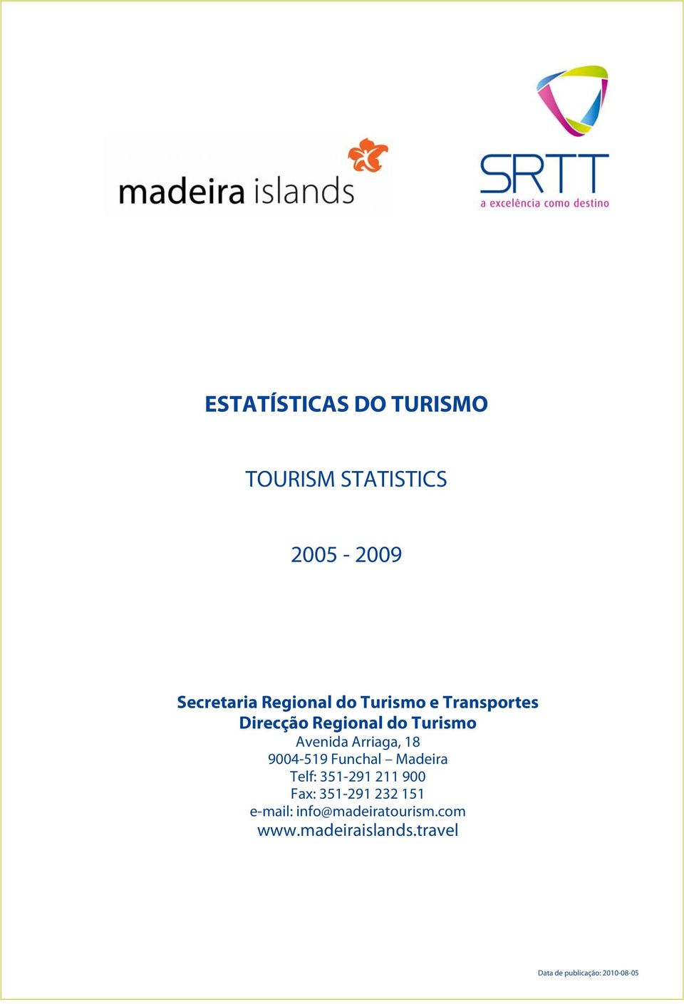 Funchal Madeira Telf: 351-291 211 900 Fax: 351-291 232 151 e-mail: